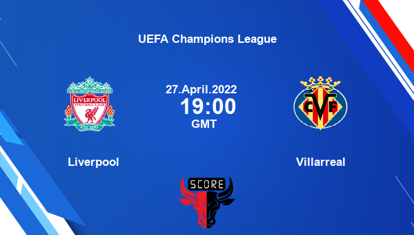 Liverpool vs Villarreal livescore, Match events LIV vs VIL, UEFA Champions League, tv info