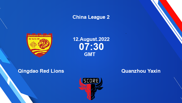 Qingdao Red Lions vs Quanzhou Yaxin live score, Head to Head, QIN vs QUA live, China League 2, TV channels, Prediction