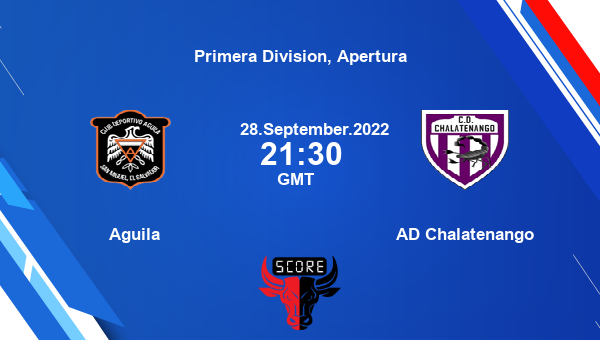 Aguila vs AD Chalatenango Live Score scorecard, Primera Division, Apertura  live streaming, Schedules, points table, Player stats, Live Soccer score