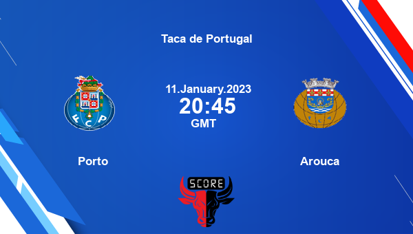 Porto vs Arouca live score, Head to Head, FCP vs ARO live, Taca de Portugal, TV channels, Prediction