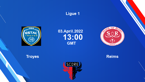 Troyes vs Reims livescore, Match events TYS vs SDR, Ligue 1, tv info