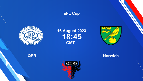 QPR vs Norwich live score Head to Head QPR vs NOR live EFL Cup