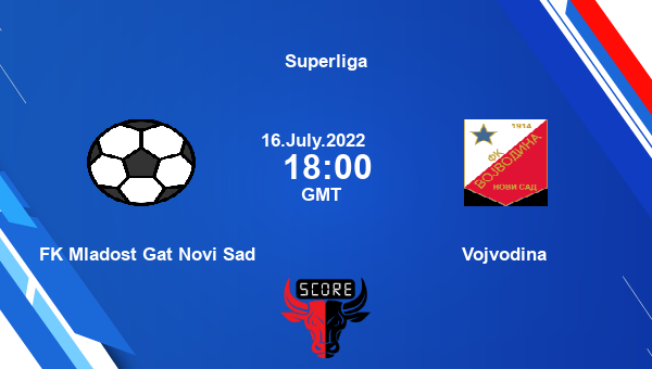 FK Mladost Gat Novi Sad vs Vojvodina live score, Head to Head, MLA vs VOJ live, Superliga, TV channels, Prediction