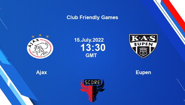 Ajax vs Eupen live score, Head to Head, AJA vs EUP live, Club Friendly Games, TV channels, Prediction