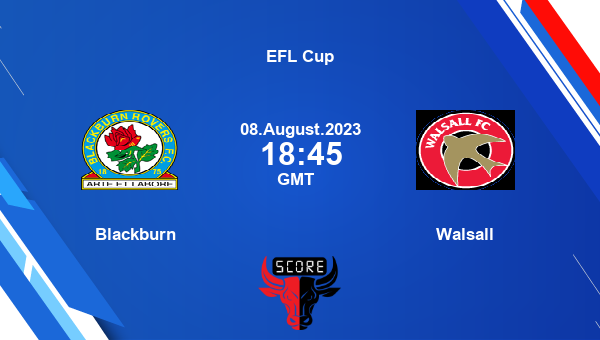 Blackburn vs Walsall live score Head to Head BLA vs WAl live