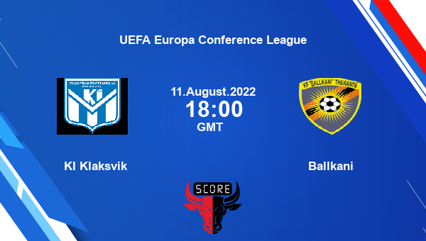 KI Klaksvik vs Ballkani live score, Head to Head, KLA vs BAL live, UEFA ...