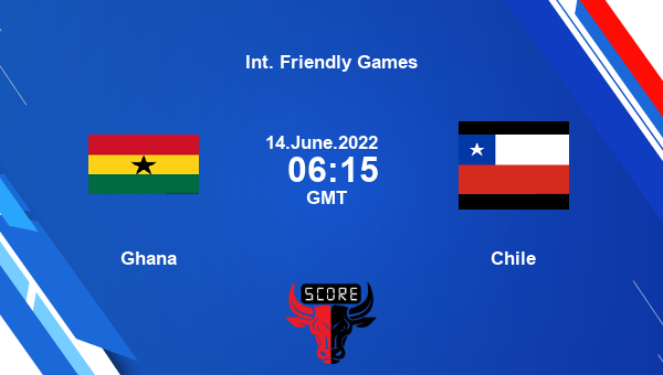 Ghana vs Chile live score, Head to Head, GHA vs CHI live, Int. Friendly Games, TV channels, Prediction