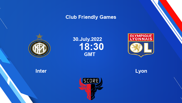 Inter vs Lyon live score, Head to Head, INT vs LYN live, Club Friendly Games, TV channels, Prediction