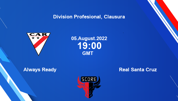 Always Ready vs Real Santa Cruz live score, Head to Head, ARE vs RSC live, Division Profesional, Clausura, TV channels, Prediction