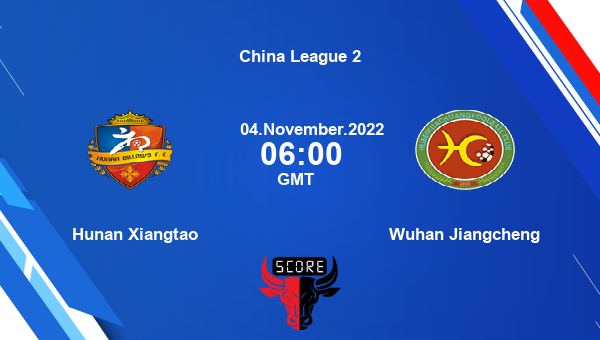 Hunan Xiangtao vs Wuhan Jiangcheng live score, Head to Head, XIA vs WUH live, China League 2, TV channels, Prediction