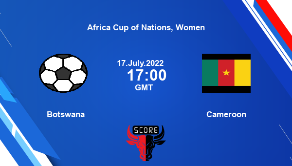 Botswana vs Cameroon live score, Head to Head, BOT vs CMR live, Africa Cup of Nations, Women, TV channels, Prediction