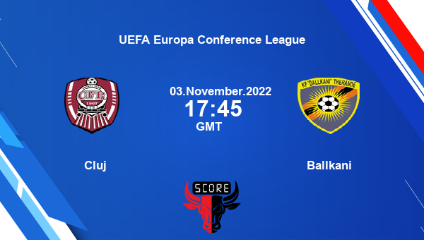 Cluj vs Ballkani live score, Head to Head, CFR vs BAL live, UEFA Europa Conference League, TV channels, Prediction