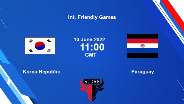 Korea Republic vs Paraguay live score, Head to Head, KOR vs PAR live, Int. Friendly Games, TV channels, Prediction